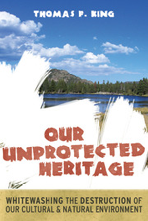 Our Unprotected Heritage: Whitewashing the Destruction of Our Cultural and Natural Environment book cover.