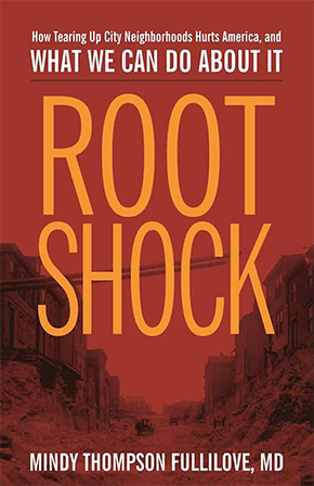 Root Shock: How Tearing Up City Neighborhoods Hurts America, and What We Can Do About It book cover.