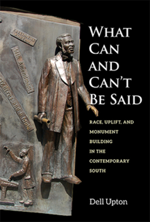 What Can and Can't Be Said: Race, Uplift, and Monument Building in the Contemporary South book cover.