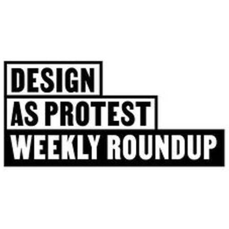 Design as Protest weekly roundup branding.