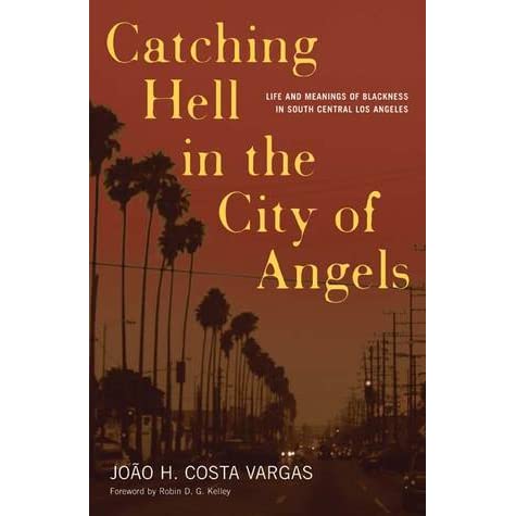 Catching Hell in the City of Angels: Life and Meanings of Blackness in ...