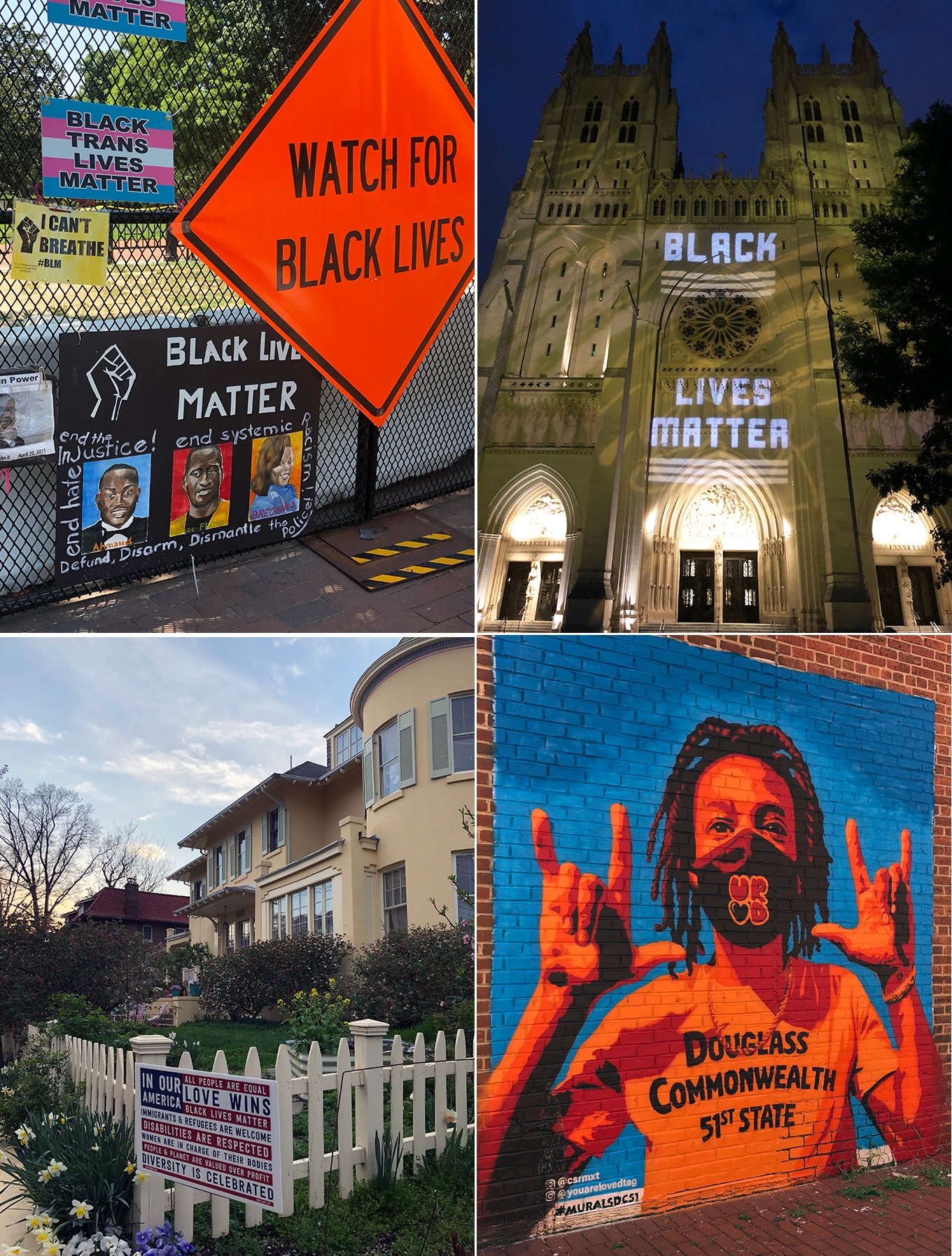 Signs on the Lafayette Square fence (top left); projection on the façade of the Washington National Cathedral (top right); yard sign in the Cleveland Park neighborhood (bottom left); mural by César Maxit at the Atlas Performing Arts Center. Douglass Commonwealth is the proposed name of the 51st state. The figure is signing “I love you,” and the abbreviation on their mask means “you are loved.”