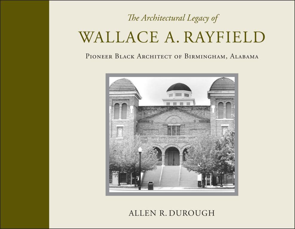 Book Cover: The Architectural Legacy of Wallace A. Rayfield Pioneer Black Architect of Birmingham, Alabama