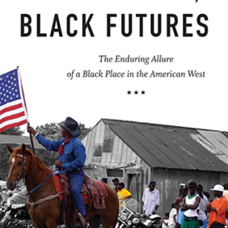 Black Towns, Black Futures: The Enduring Allure of a Black Place in the American West book cover. 