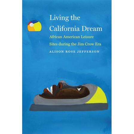 Living the California Dream: African American Leisure Sites during the Jim Crow Era book cover.