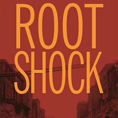 Root Shock: How Tearing Up City Neighborhoods Hurts America, and What We Can Do About It book cover.