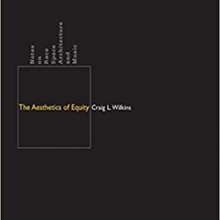 The Aesthetics of Equity: Notes on Race, Space, Architecture, and Music book cover. 